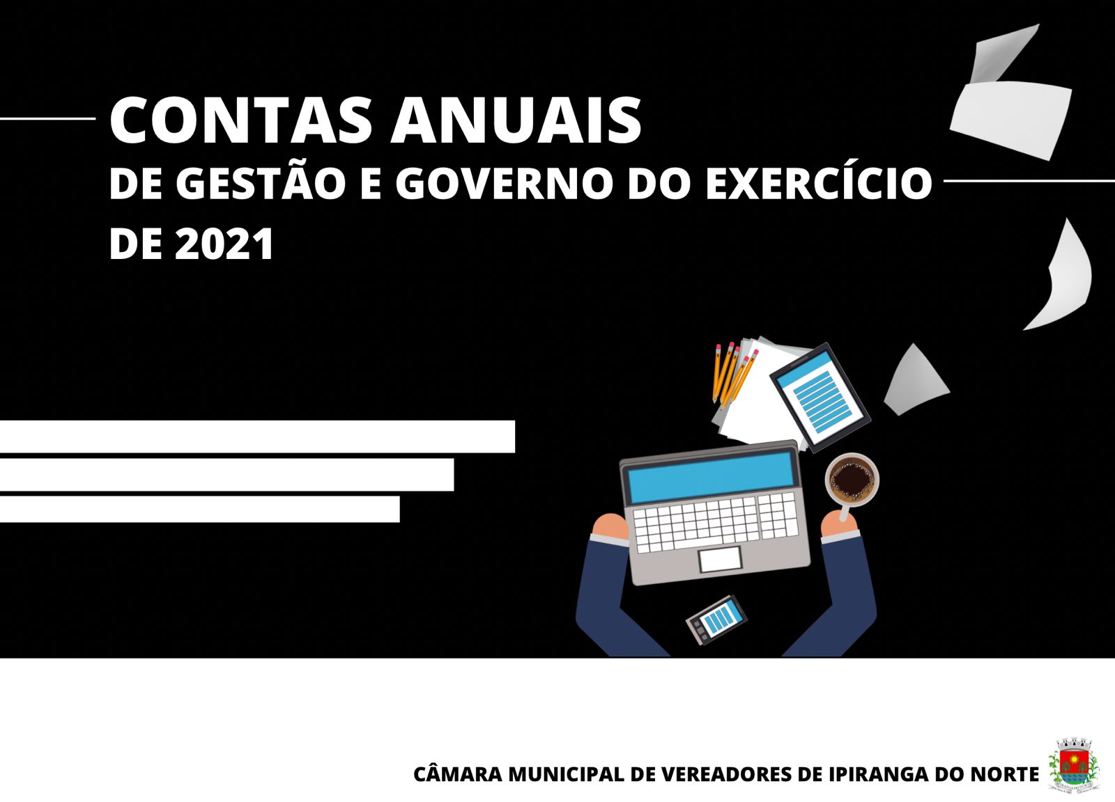 JÁ SE ENCONTRAM DISPONÍVEIS NA CÂMARA MUNICIPAL AS CONTAS ANUAIS DE GESTÃO E GOVERNO DO EXERCÍCIO DE 2020 DA PREFEITURA MUNICIPAL