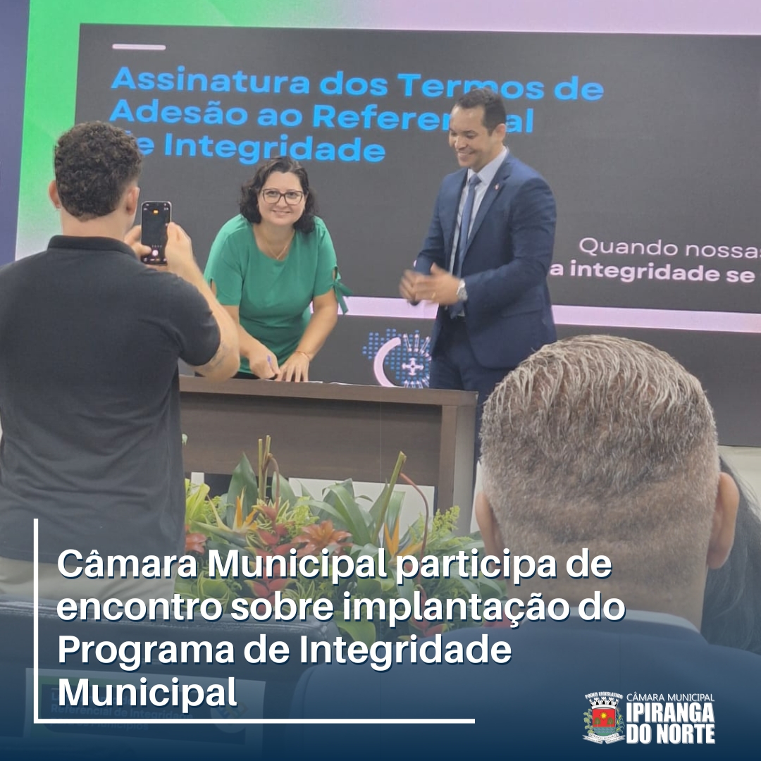 CÂMARA MUNICIPAL PARTICIPA DE ENCONTRO SOBRE PROGRAMA DE INTEGRIDADE MUNICIPAL