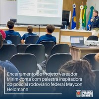 ENCERRAMENTO DO VEREADOR MIRIM COM PALESTRA INSPIRADORA DE MAYCON HEIDMANN