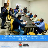 POLICIAIS APRESENTAM RESULTADOS DAS AÇÕES DE 2025 AOS VEREADORES
