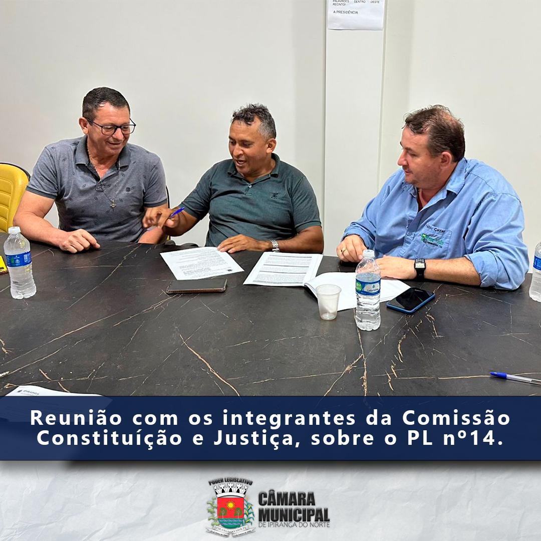 REUNIÃO DA COMISSÃO DE CONSTITUÍÇÃO E JUSTIÇA SOBRE O PL Nº 014/2025
