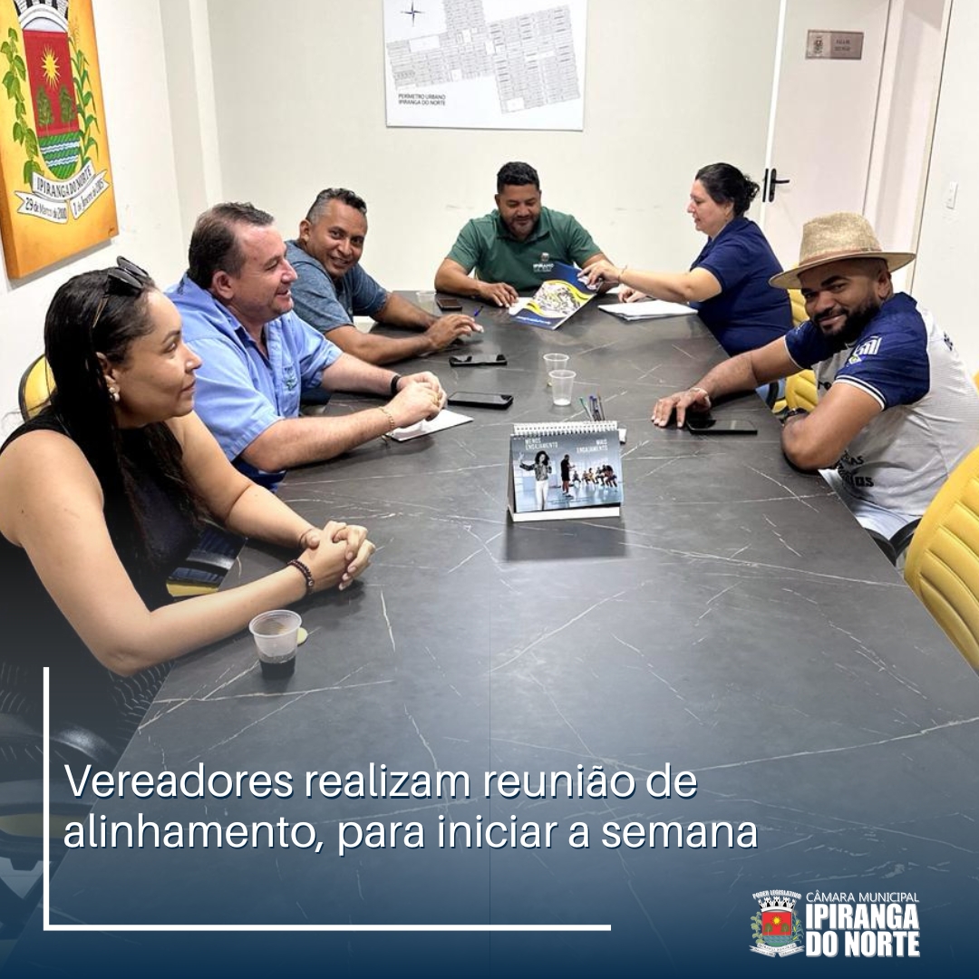 REUNIÃO DE ALINHAMENTO PARA INICIAR A SEMANA DE TRABALHO
