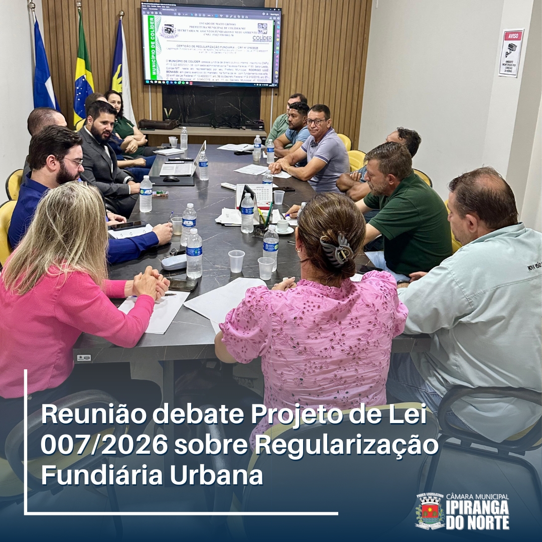 REUNIÃO DEBATE PROJETO DE LEI 007/2026 SOBRE REGULARIZAÇÃO FUNDIÁRIA URBANA