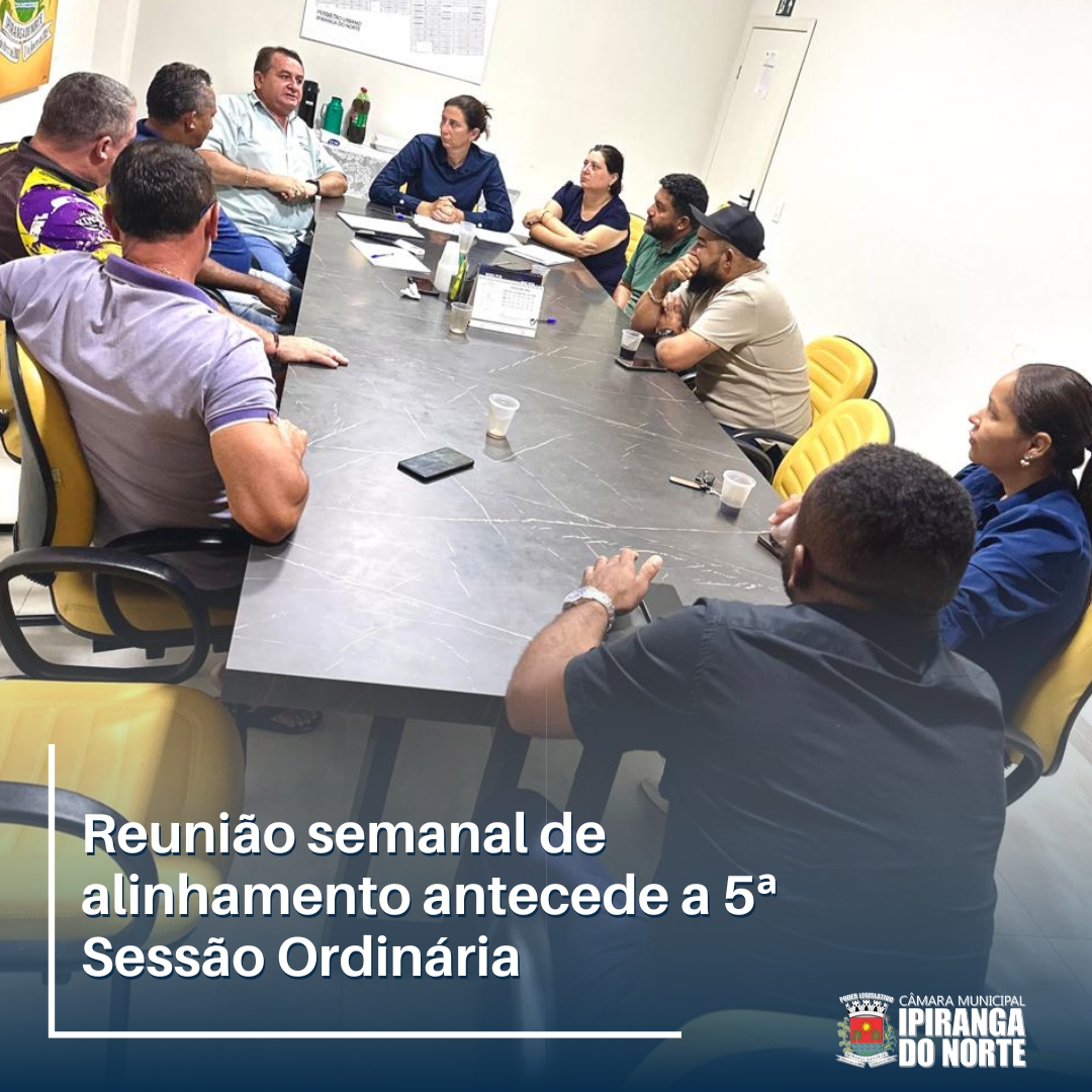 REUNIÃO SEMANAL DE ALINHAMENTO ANTECEDE A 5ª SESSÃO ORDINÁRIA