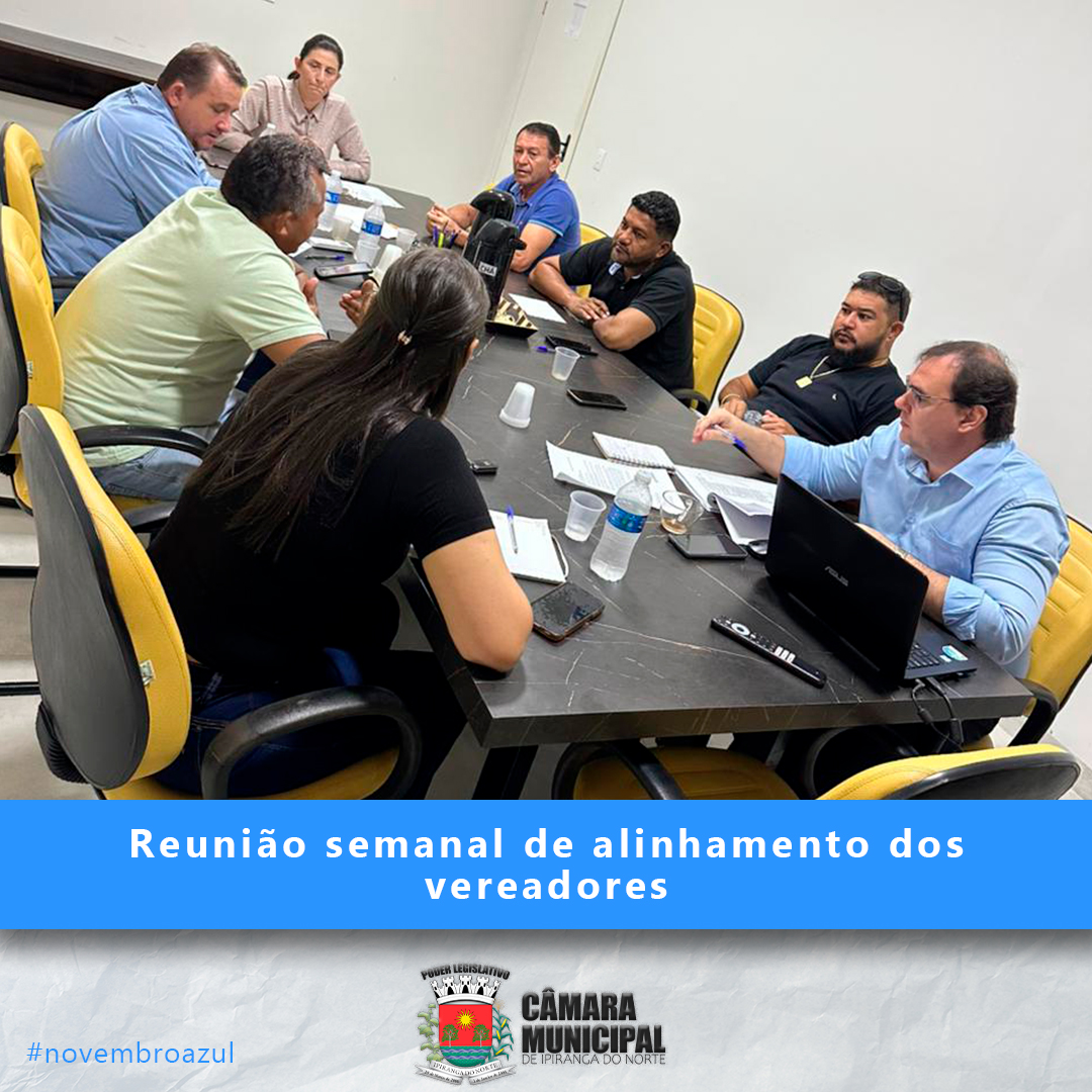 REUNIÃO SEMANAL DE ALINHAMENTO DOS VEREADORES