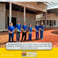 VEREADORES MIRINS VISITAM OBRA DA PRAÇA DA COHAB E CONHECEM FUTURAS INSTALAÇÕES DA NOVA CÂMARA MUNICIPAL