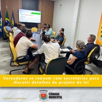 VEREADORES SE REÚNEM COM SECRETÁRIOS PARA DISCUTIR DETALHES DE PROJETO DE LEI