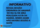 SESSÃO ORDINÁRIA DE AMANHÃ DO DIA 16/08 SERÁ REALIZADA AS 8H DA MANHÃ